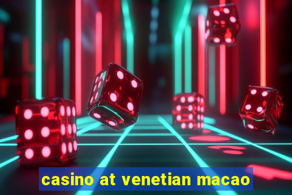 casino at venetian macao