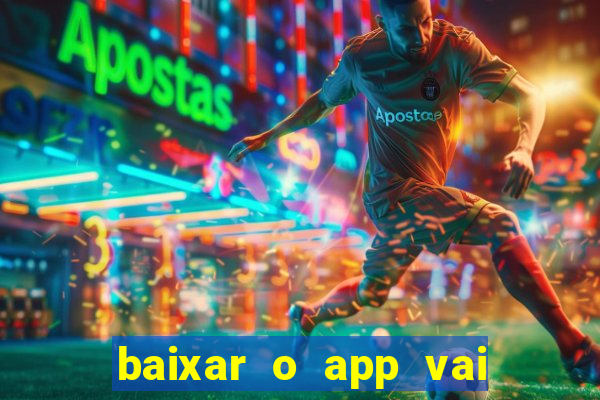 baixar o app vai de bet