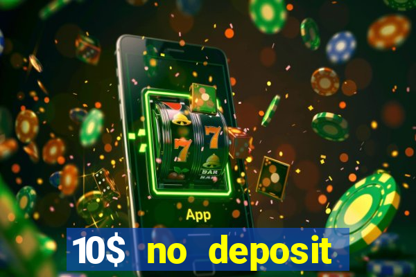 10$ no deposit bonus casino