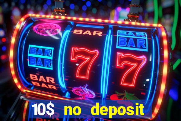 10$ no deposit bonus casino