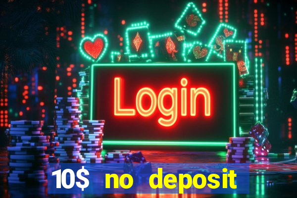 10$ no deposit bonus casino