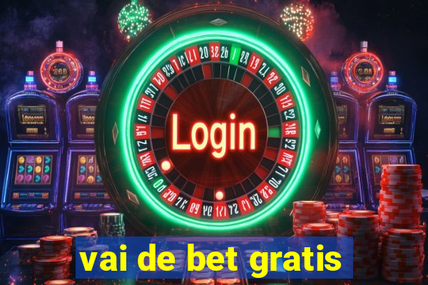 vai de bet gratis