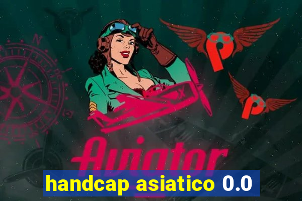 handcap asiatico 0.0