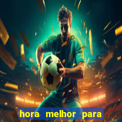 hora melhor para jogar fortune tiger