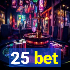 25 bet