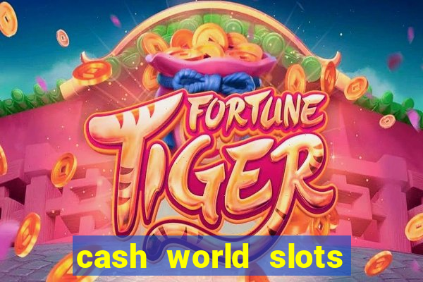 cash world slots and crash