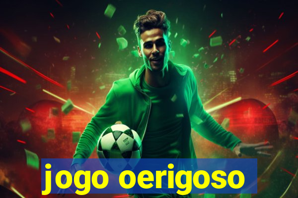 jogo oerigoso