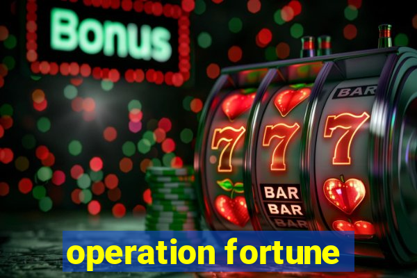 operation fortune