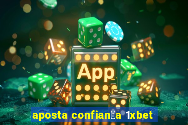 aposta confian莽a 1xbet