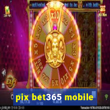 pix bet365 mobile