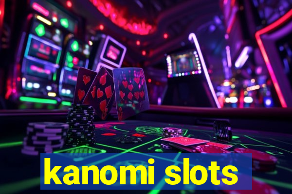 kanomi slots