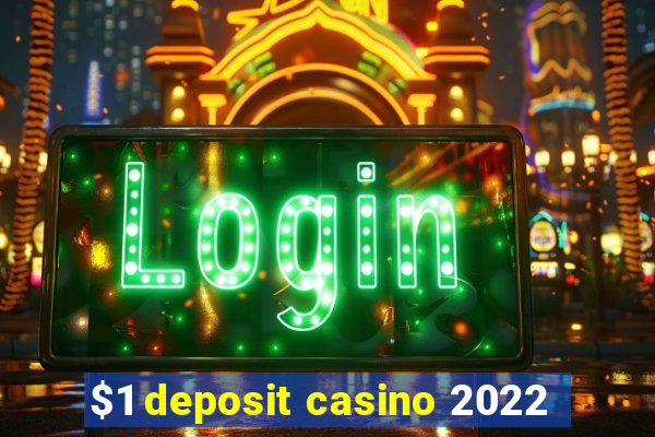 $1 deposit casino 2022