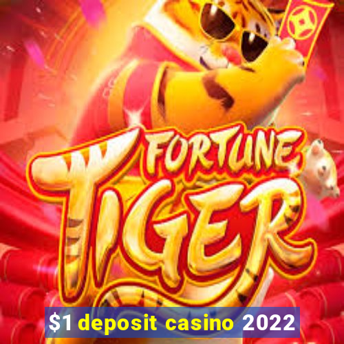 $1 deposit casino 2022