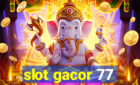 slot gacor 77