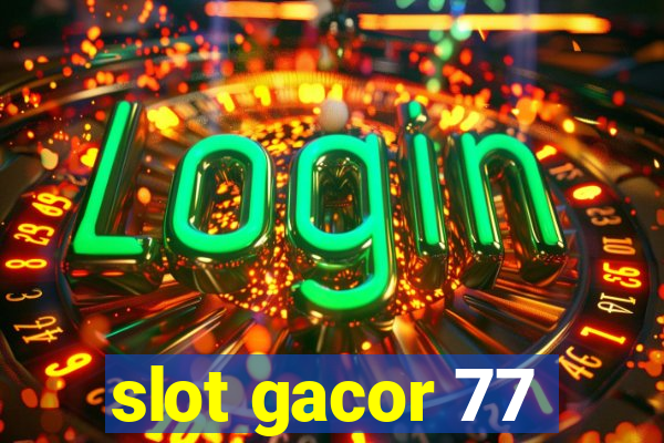 slot gacor 77