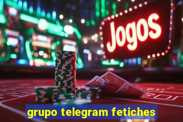 grupo telegram fetiches