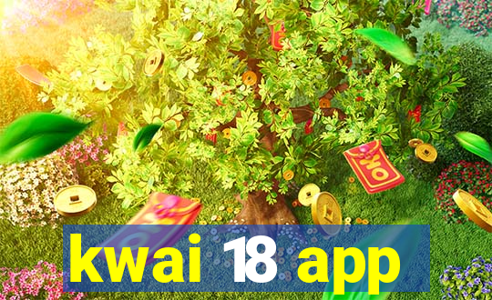 kwai 18 app