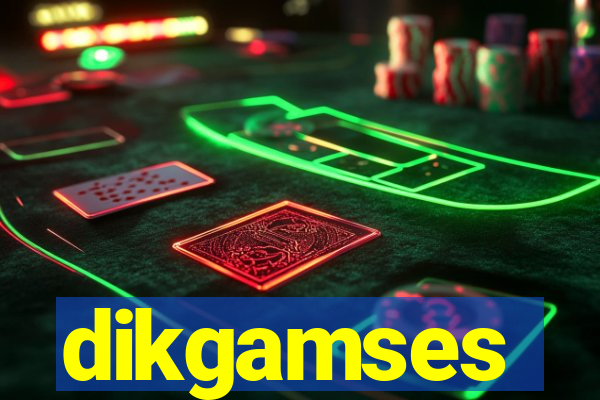 dikgamses