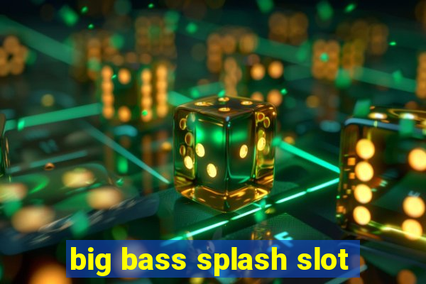 big bass splash slot