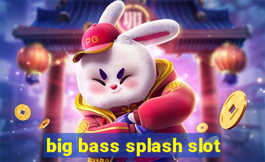 big bass splash slot