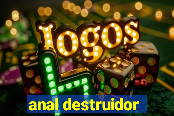 anal destruidor