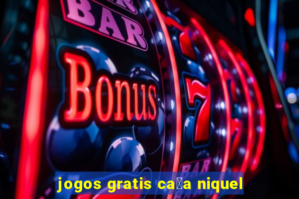 jogos gratis ca莽a niquel