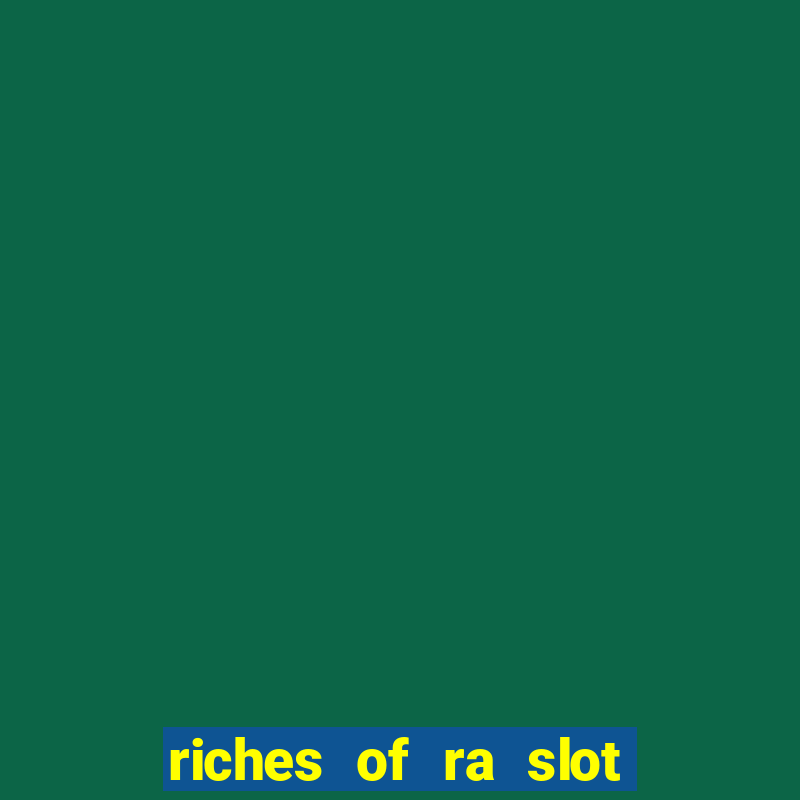 riches of ra slot free play