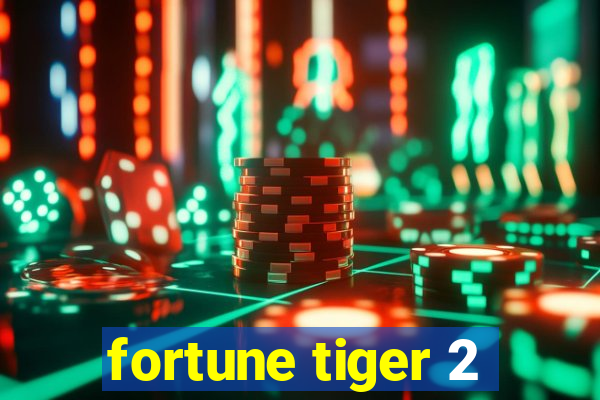 fortune tiger 2