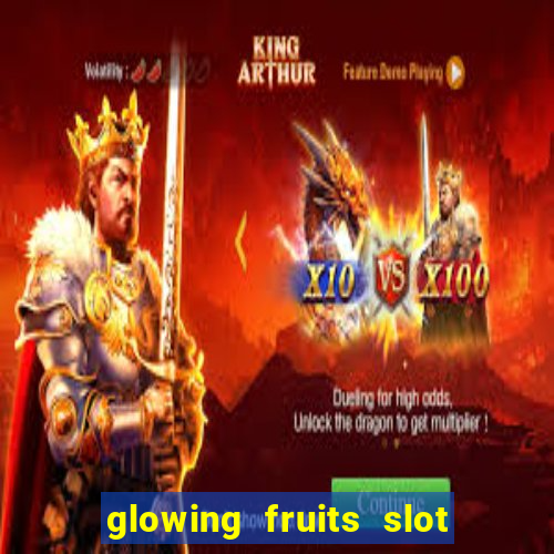 glowing fruits slot free play