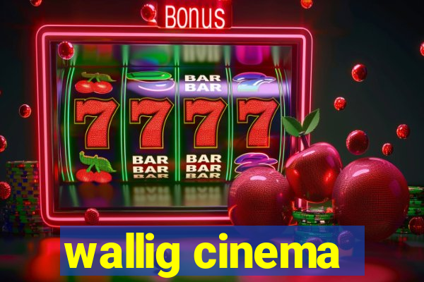 wallig cinema