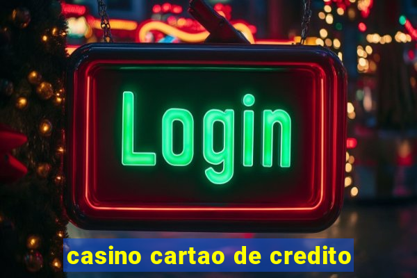 casino cartao de credito