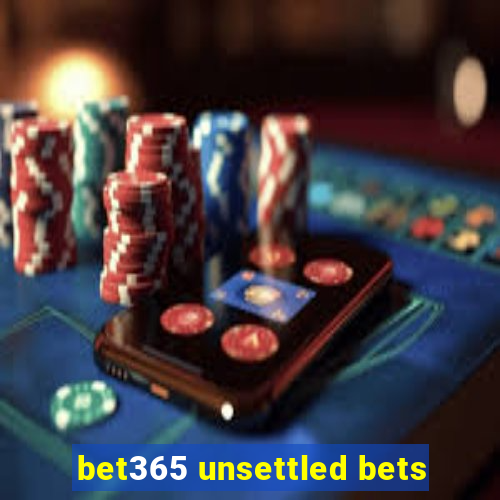 bet365 unsettled bets