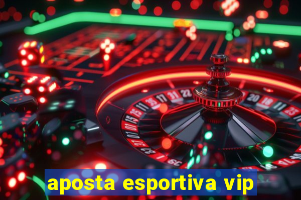 aposta esportiva vip