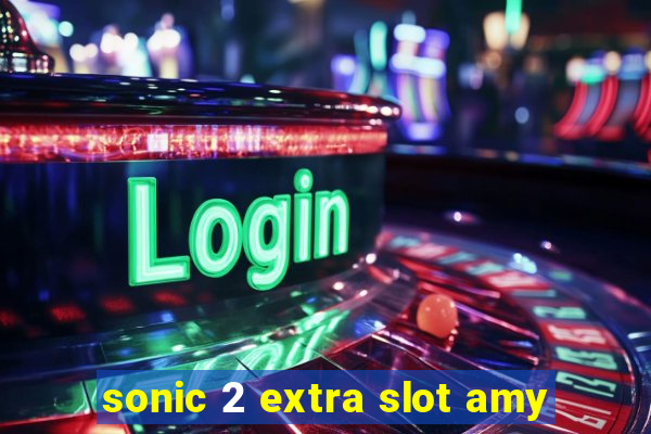 sonic 2 extra slot amy