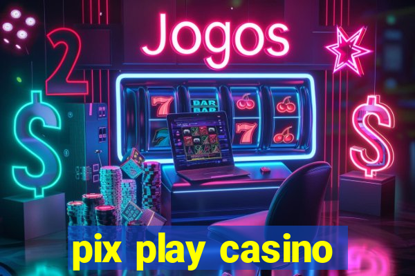 pix play casino