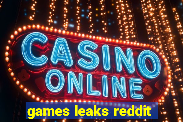 games leaks reddit