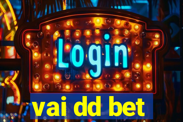 vai dd bet