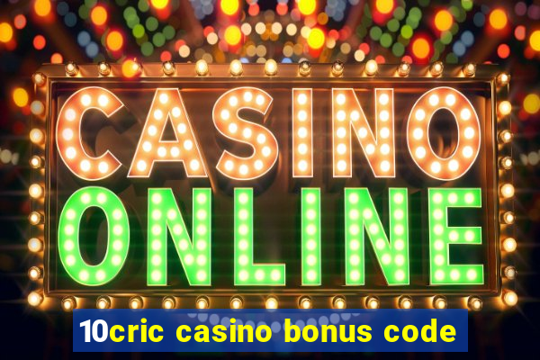 10cric casino bonus code