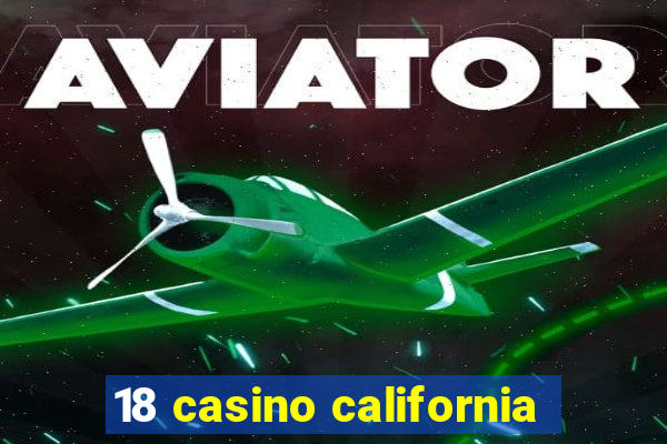 18 casino california