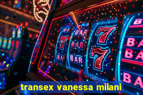 transex vanessa milani