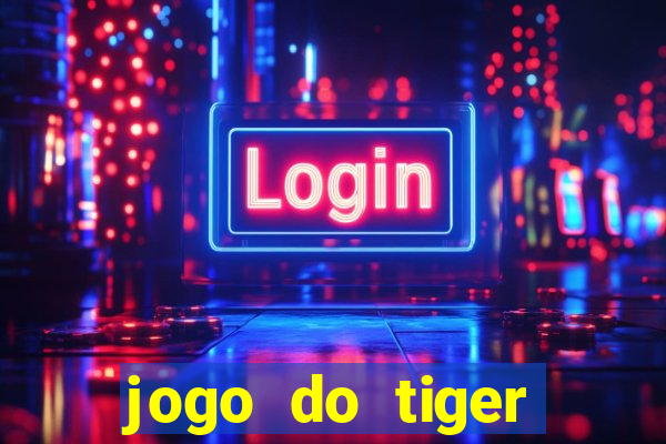 jogo do tiger melhor plataforma