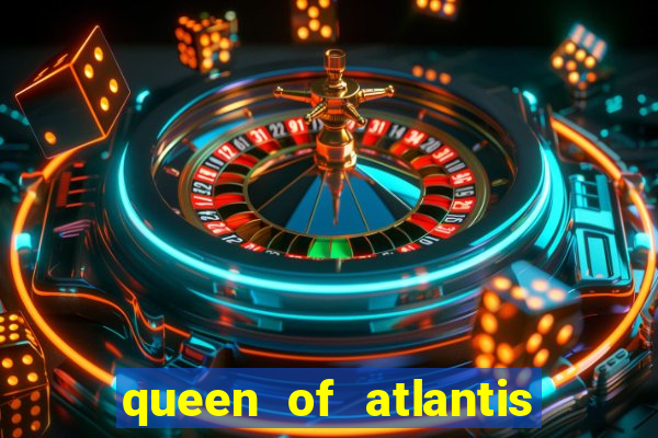 queen of atlantis slot machine