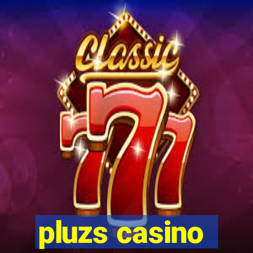 pluzs casino