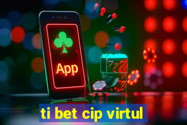 ti bet cip virtul