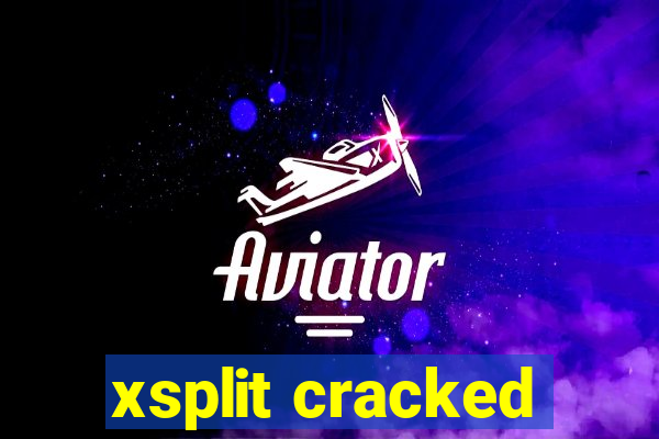 xsplit cracked