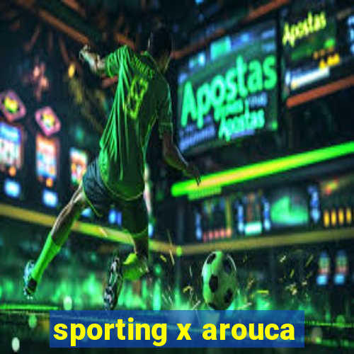 sporting x arouca