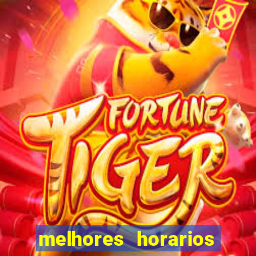 melhores horarios fortune tiger