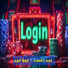 cpf bet 茅 confi谩vel