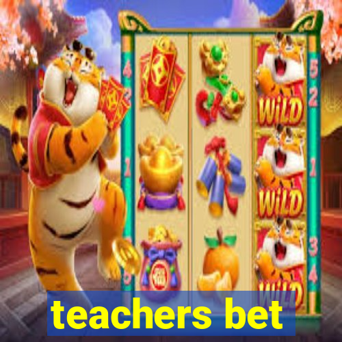 teachers bet