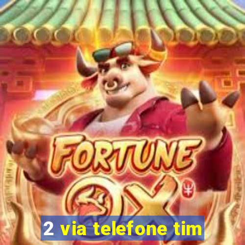 2 via telefone tim